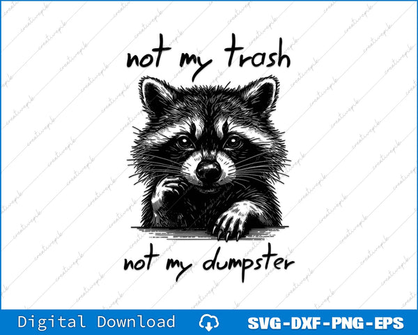 Not My Trash Not My Dumpster SVG PNG Cutting Printable File