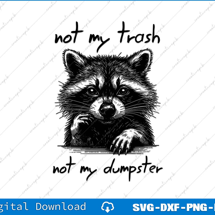 Not My Trash Not My Dumpster SVG PNG Cutting Printable File