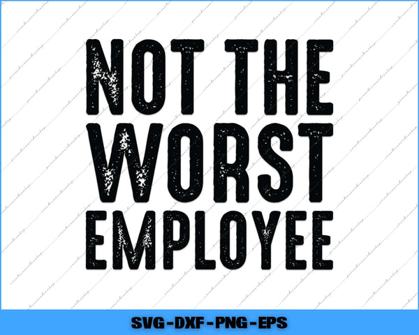Text 'Not the Worst Employee' in black on a white background with a blue border.
