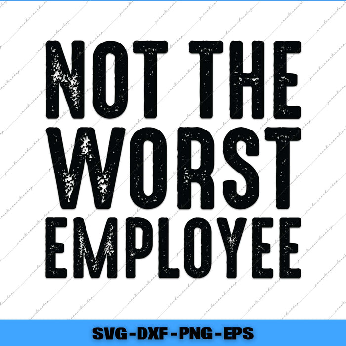 Text 'Not the Worst Employee' in black on a white background with a blue border.