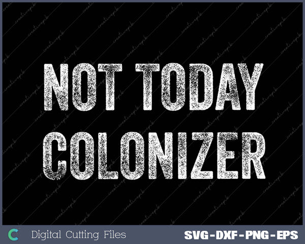 Not Today Colonizer  Black History Indigenous People Pride