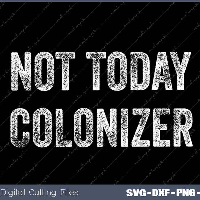 Not Today Colonizer  Black History Indigenous People Pride