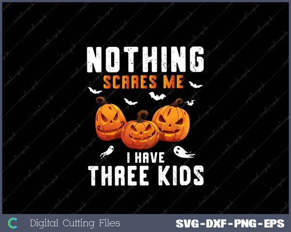 Nothing Scares Me I Have Three Kids Halloween Costume Mom SVG PNG Printable Files