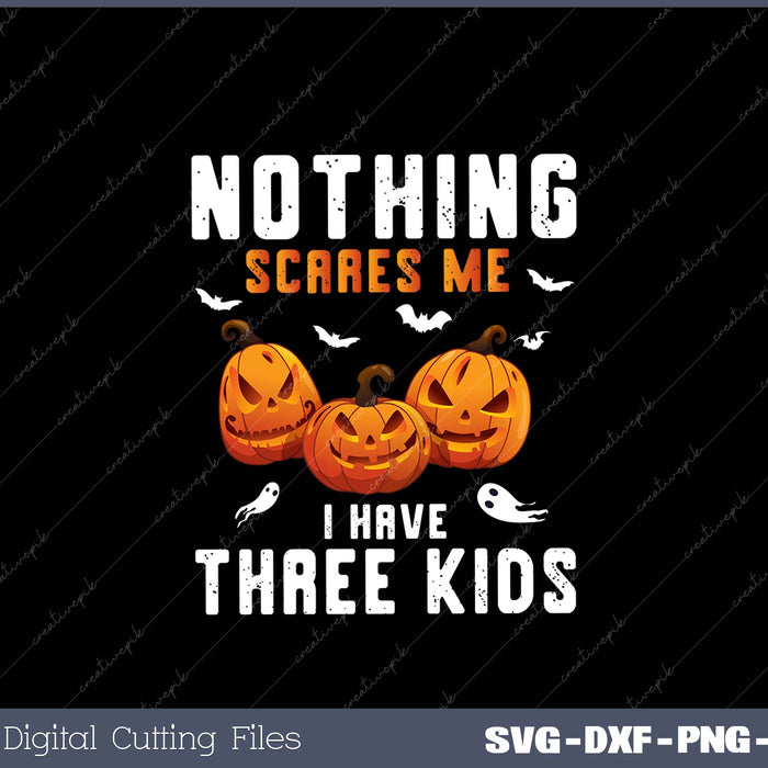 Nothing Scares Me I Have Three Kids Halloween Costume Mom SVG PNG Printable Files