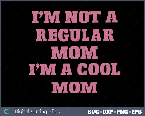 Not like a regular mom I'm a cool mom SVG PNG Cutting Printable Files