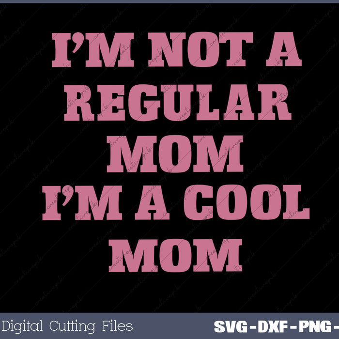 Not like a regular mom I'm a cool mom SVG PNG Cutting Printable Files