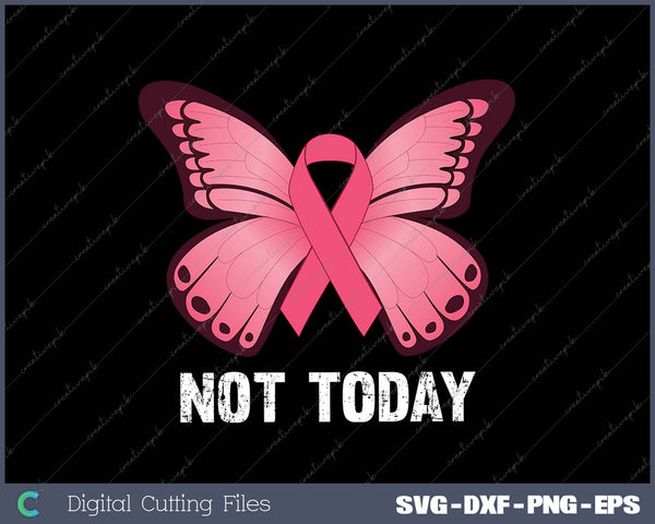 Not today Pink Butterfly Breast Cancer Awareness SVG PNG Cutting Printable Files