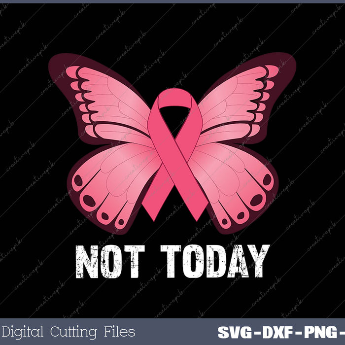 Not today Pink Butterfly Breast Cancer Awareness SVG PNG Cutting Printable Files