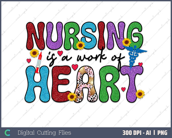 Nursing Is A Work Of Heart  Nurse