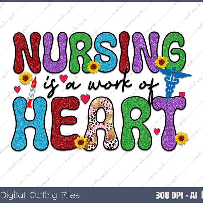 Nursing Is A Work Of Heart  Nurse