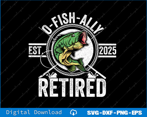O Fish Ally Retired 2025 For Fisherman Fishing Retirement SVG File
