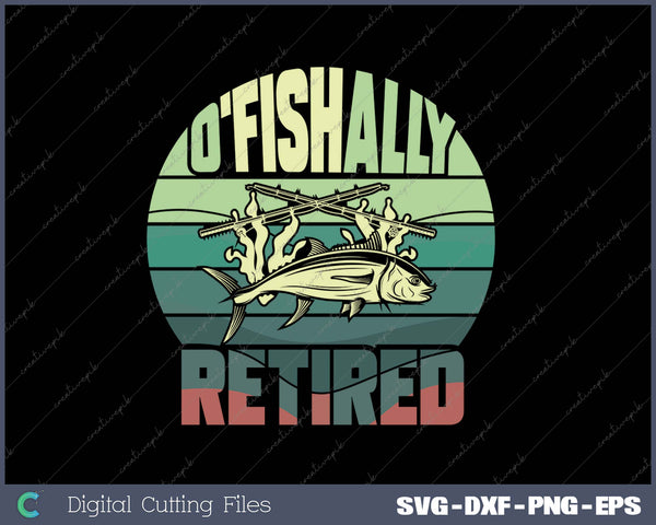 OFiCIALLY RETIRED Funny Fishing Gift for Retirement SVG PNG Cutting Printable Files