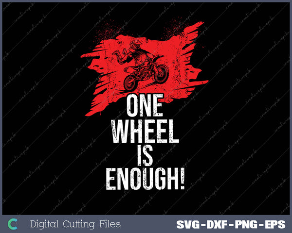 ONE WHEEL IS ENOUGH! SVG PNG Cutting Printable Files