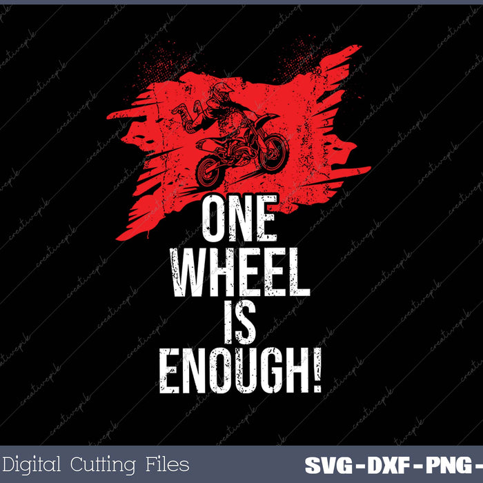 ONE WHEEL IS ENOUGH! SVG PNG Cutting Printable Files