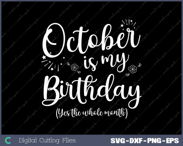 October Is My Birthday The Whole Month October Birthday