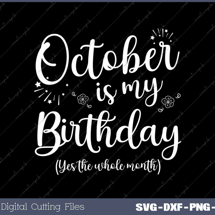 October Is My Birthday The Whole Month October Birthday