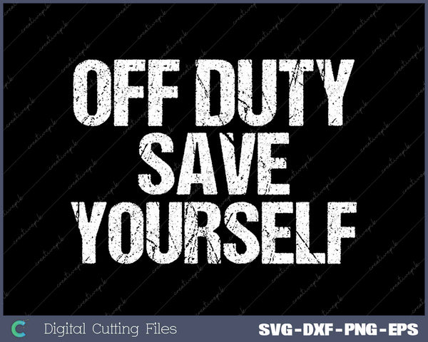 Off Duty Save Yourself Funny Police Fireman