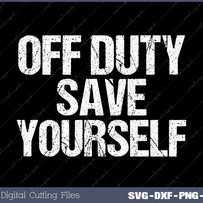 Off Duty Save Yourself Funny Police Fireman