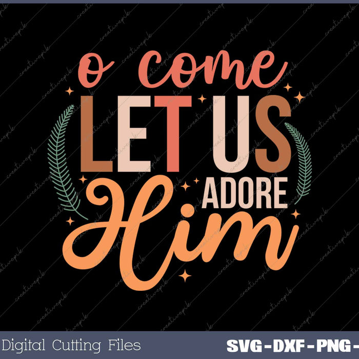 Oh Come Let Us Adore Him Christian Christmas SVG PNG Cutting Printable Files