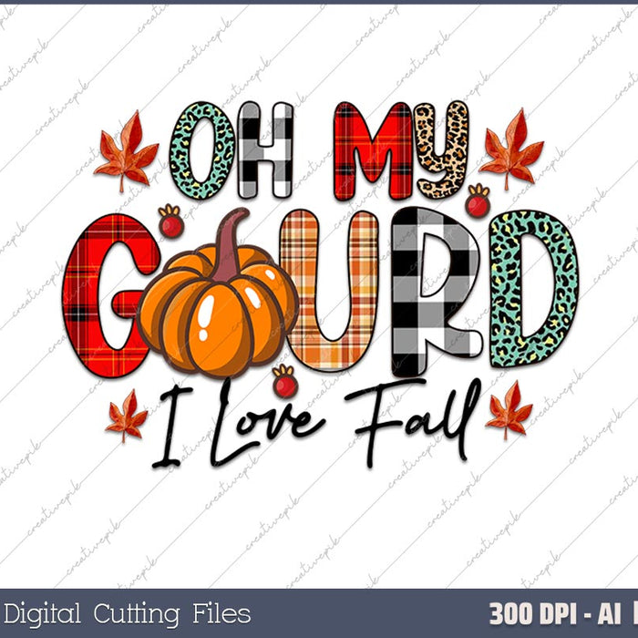 Oh My Gourd I Love Fall Thanks giving AI PNG Sublimation Files