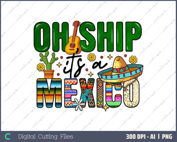 Oh Ship Its A Mexico AI PNG Sublimation File