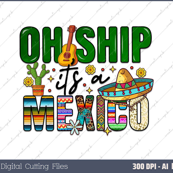 Oh Ship Its A Mexico AI PNG Sublimation File