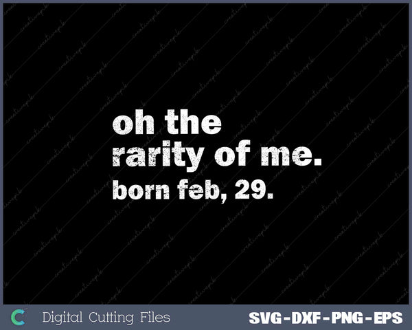 Oh the Rarity of Me Feb 29th Leap Year Birthday Vintage SVG Cut files