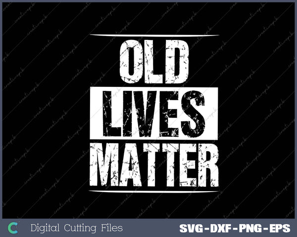 Old Lives Matter 40th 50th 60th Birthday SVG PNG Cutting Printable Files