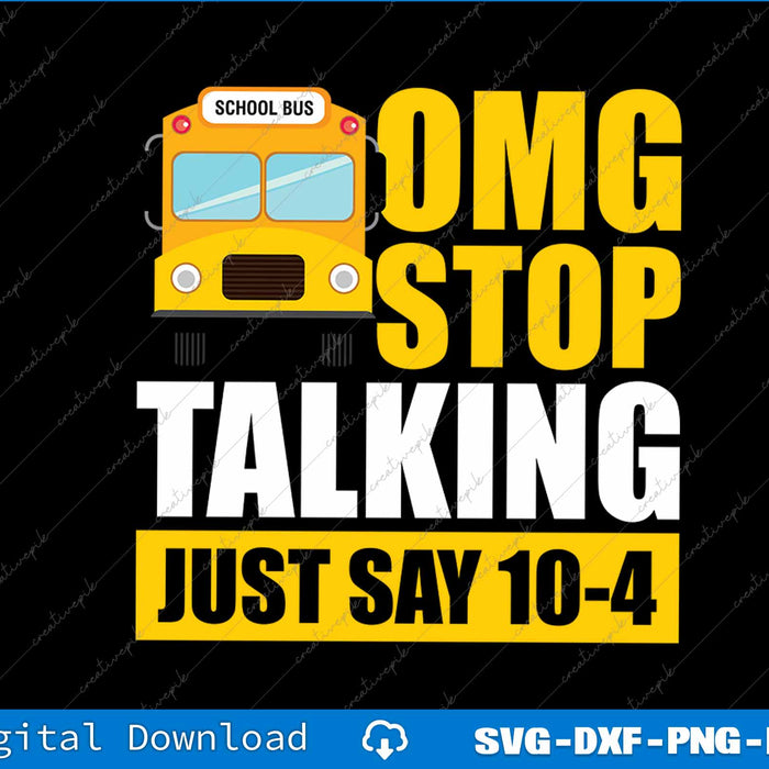 Omg Stop Talking Just Say 10-4 SVG PNG Cutting Printable File
