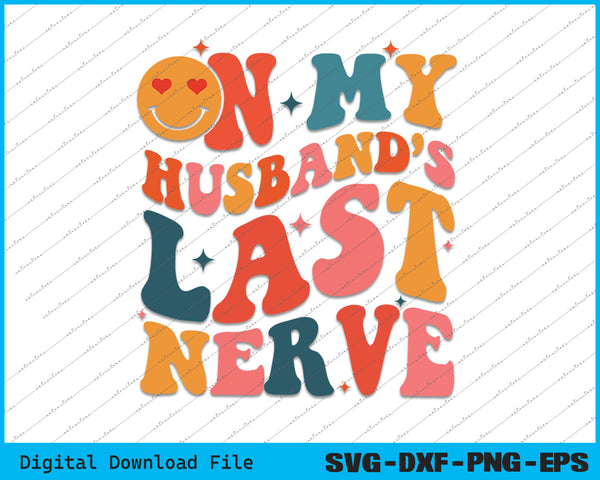 On My Husband's Last Nerve SVG PNG Cutting Printable Files