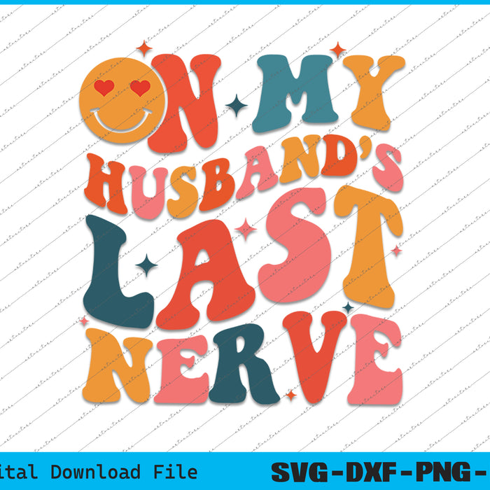 On My Husband's Last Nerve SVG PNG Cutting Printable Files