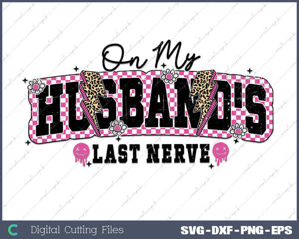 On My Husband's Last Nerve  SVG PNG Cutting Printable Files