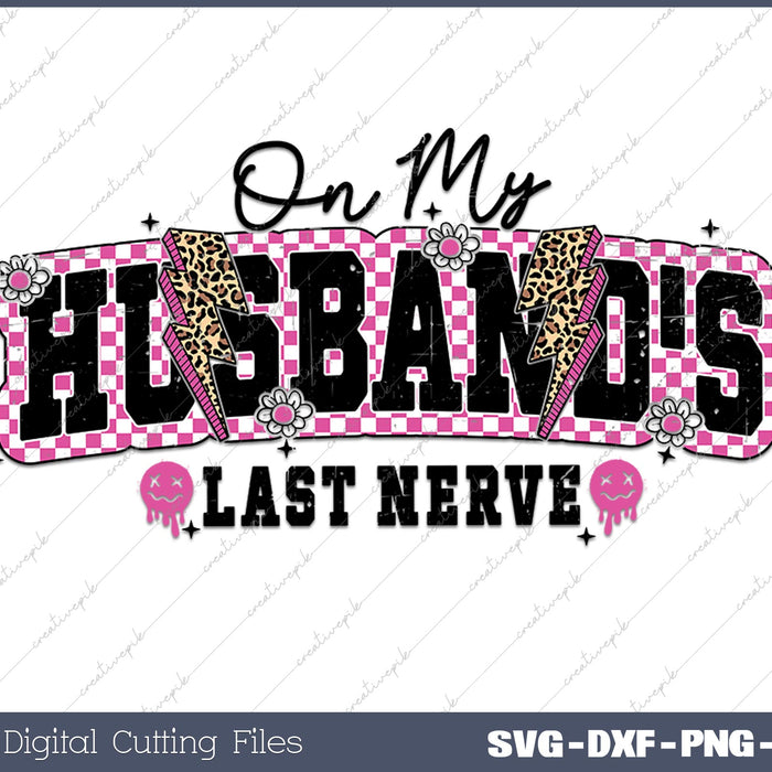 On My Husband's Last Nerve  SVG PNG Cutting Printable Files