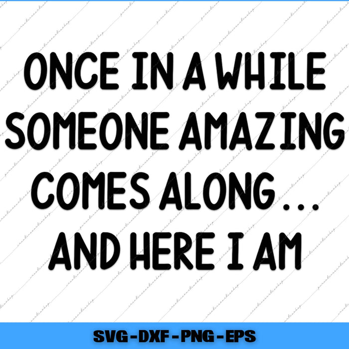 Text saying 'Once in a while someone amazing comes along... and here I am' on a white background with a blue border.