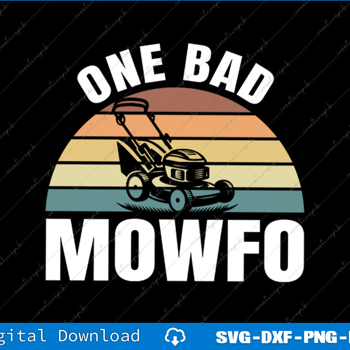 One Bad Mowfo Funny Lawn Care Mowing Gardener Father's Day SVG PNG Printable File
