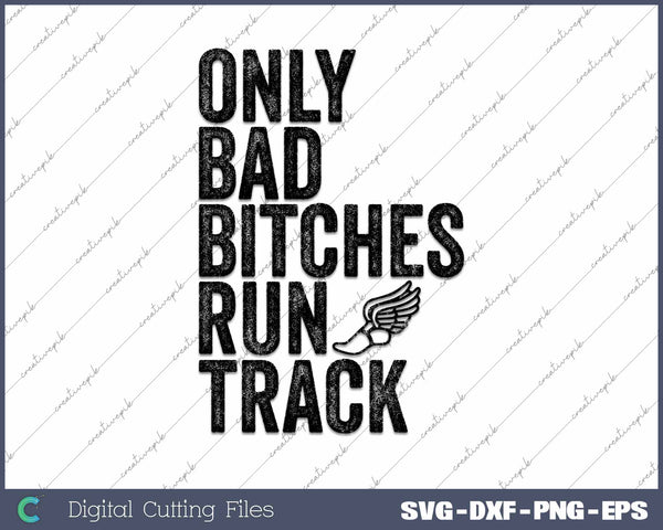 Only Bad Bitches Run Track Funny Track And Field SVG Printable Files