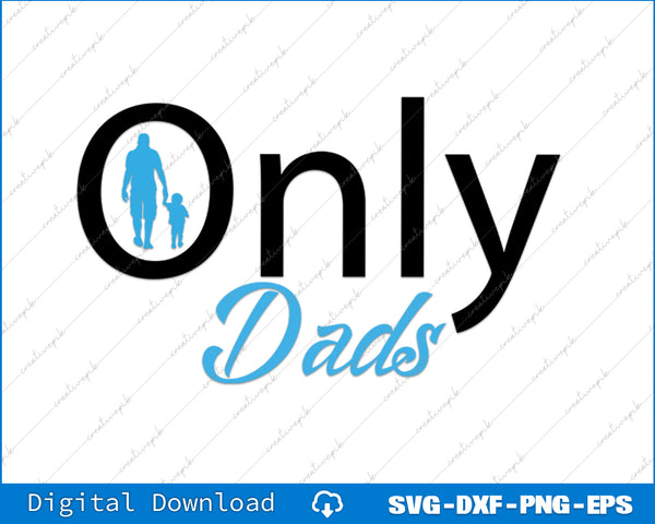 Only Dads Funny Fathers Day Humorous Dad SVG PNG Printable Files