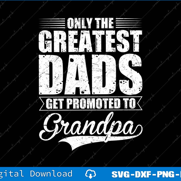 Only Great Dads Get Promoted To Grandpa SVG PNG Cutting Files