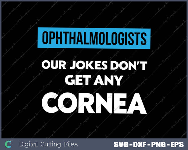 Ophthalmologist Eye Doctor Cornea Joke Ophthalmology SVG PNG Cutting Printable Files