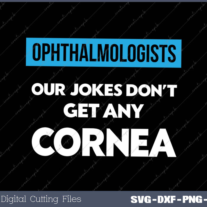 Ophthalmologist Eye Doctor Cornea Joke Ophthalmology SVG PNG Cutting Printable Files