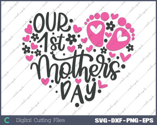 Our 1st Mother's Day SVG PNG Cutting Printable Files