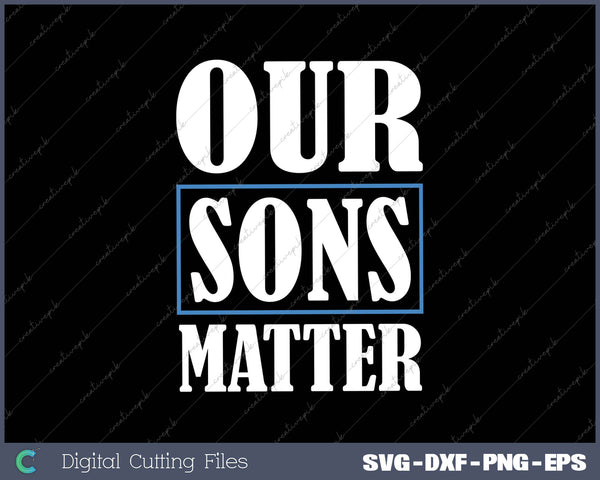 Our Sons Matter SVG PNG Cutting Printable Files