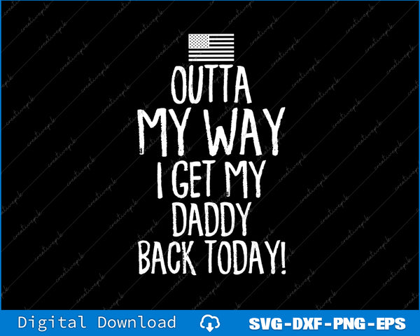 Text design with 'Outta My Way I Get My Daddy Back Today!' on a black background with a small flag icon.