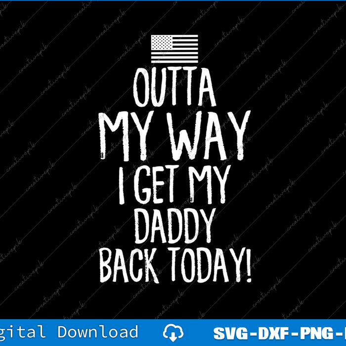 Text design with 'Outta My Way I Get My Daddy Back Today!' on a black background with a small flag icon.