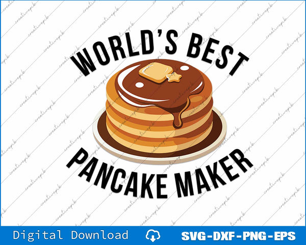 Pancakes Breakfast World's Best Pancake Maker SVG PNG Printable File