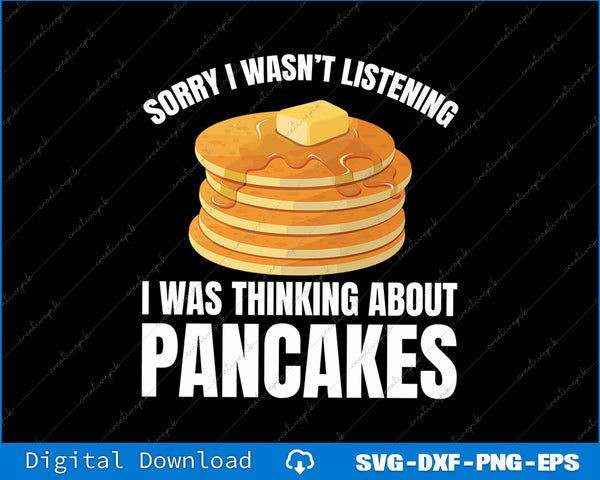 Pancakes Love Sorry Wasn't Listening Thinking About Pancakes SVG PNG File