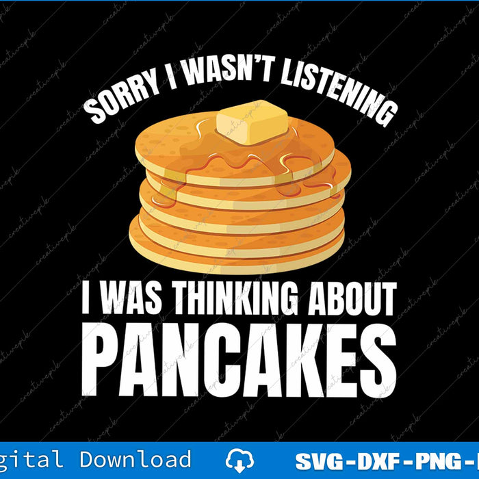 Pancakes Love Sorry Wasn't Listening Thinking About Pancakes SVG PNG File