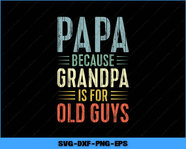 Text design with 'Papa because grandpa is for old guys' on a black background