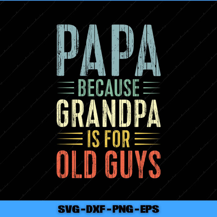 Text design with 'Papa because grandpa is for old guys' on a black background