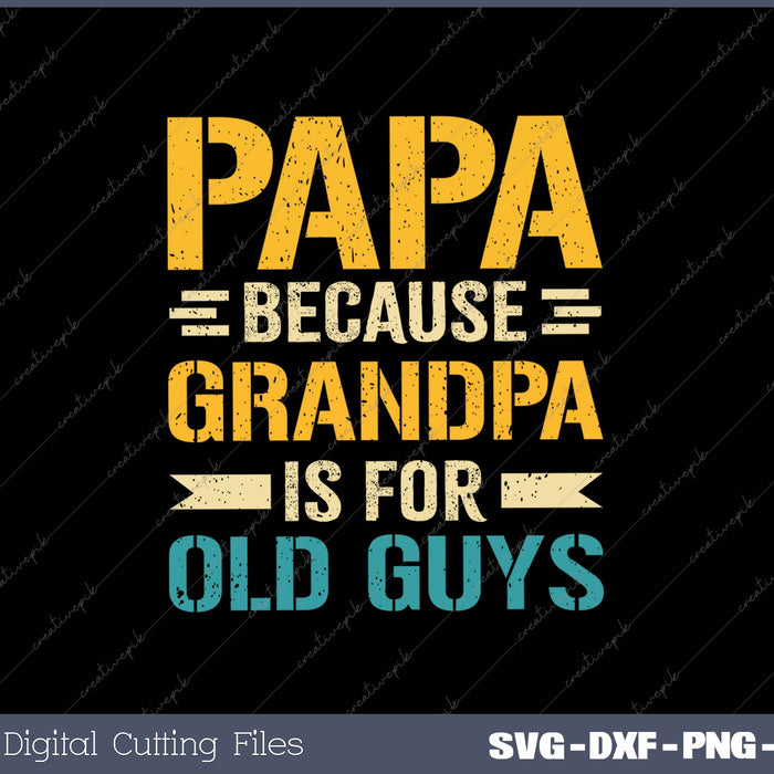 Papa Because Grandpa For Old Guys SVG PNG Cutting Printable Files